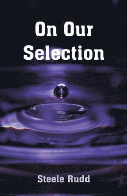 Steele Rudd - On Our Selection, Häftad