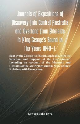 bokomslag Journals Of Expeditions Of Discovery Into Central Australia And Overland From Adelaide To King George's Sound In The Years 1840-1