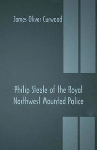bokomslag Philip Steele of the Royal Northwest Mounted Police