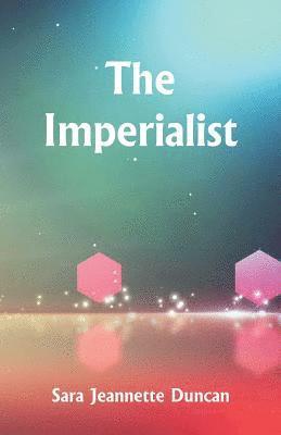 Sara Jeannette Duncan - Imperialist, Häftad