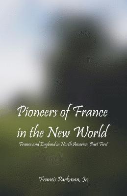 Francis Parkman Jr - Pioneers Of France In The New World, Häftad