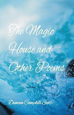 Duncan Campbell Scott - Magic House and Other Poems, Häftad
