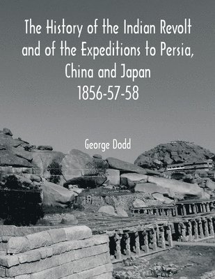 bokomslag History of the Indian Revolt and of the Expeditions to Persia, China and Japan 1856-57-58