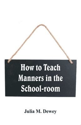 bokomslag How to Teach Manners in the School-room