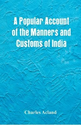 Charles Acland - Popular Account of the Manners and Customs of India, Häftad