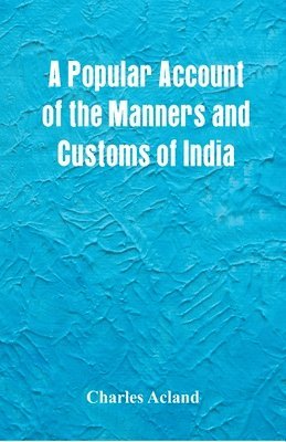 A Popular Account of the Manners and Customs of India 1