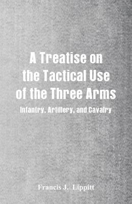 A Treatise on the Tactical Use of the Three Arms 1