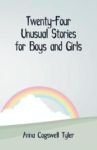bokomslag Twenty-Four Unusual Stories for Boys and Girls