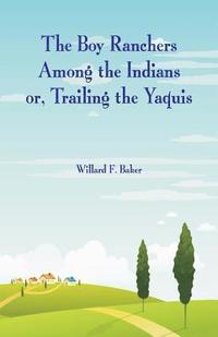 bokomslag The Boy Ranchers Among the Indians