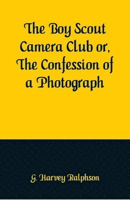 Boy Scout Camera Club or, The Confession of a Photograph