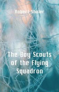 bokomslag The Boy Scouts of the Flying Squadron