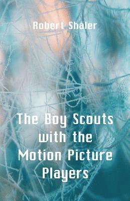 Robert Shaler - Boy Scouts with the Motion Picture Players, Häftad