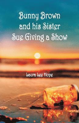 Laura Lee Hope - Bunny Brown and his Sister Sue Giving a Show, Häftad