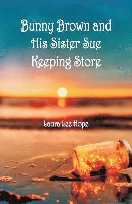 Laura Lee Hope - Bunny Brown and His Sister Sue Keeping Store, Häftad