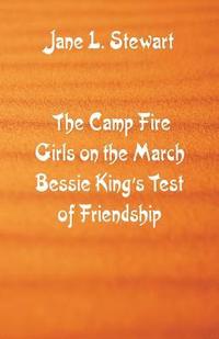 bokomslag The Camp Fire Girls on the March Bessie King's Test of Friendship