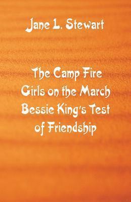 bokomslag The Camp Fire Girls on the March Bessie King's Test of Friendship