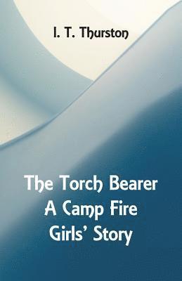 bokomslag The Torch Bearer A Camp Fire Girls' Story