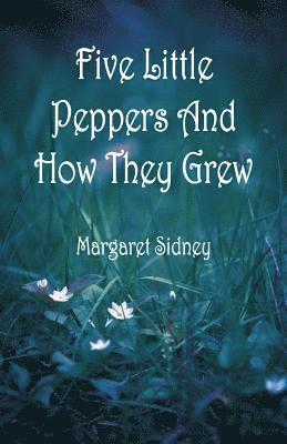 Five Little Peppers And How They Grew