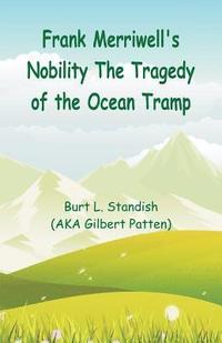 bokomslag Frank Merriwell's Nobility The Tragedy of the Ocean Tramp