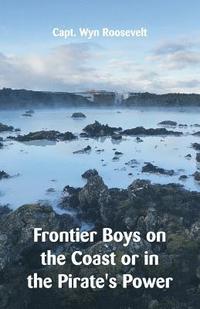 bokomslag Frontier Boys on the Coast or in the Pirate's Power