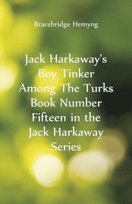 Jack Harkaway's Boy Tinker Among The Turks Book Number Fifteen in the Jack Harkaway Series 1