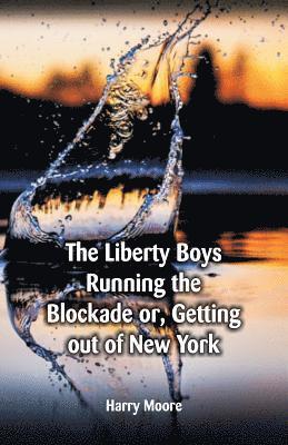 Harry Moore - "The Liberty Boys Running the Blockade, Häftad