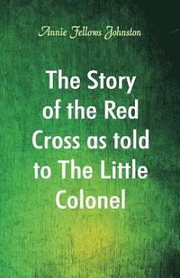 bokomslag The Story of the Red Cross as told to The Little Colonel