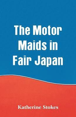 Katherine Stokes - Motor Maids in Fair Japan, Häftad