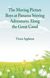 bokomslag Moving Picture Boys at Panama Stirring Adventures Along the Great Canal