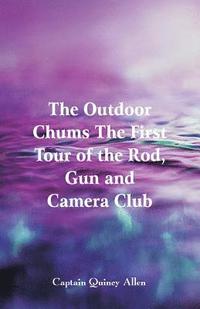 bokomslag Outdoor Chums The First Tour of the Rod, Gun and Camera Club