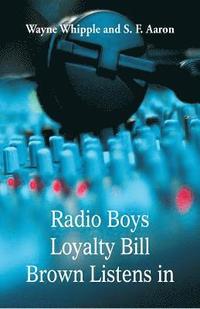 bokomslag Radio Boys Loyalty Bill Brown Listens In