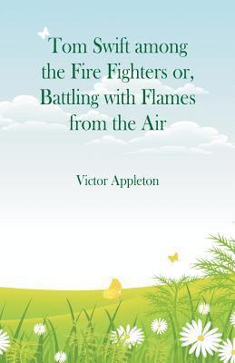 Tom Swift among the Fire Fighters