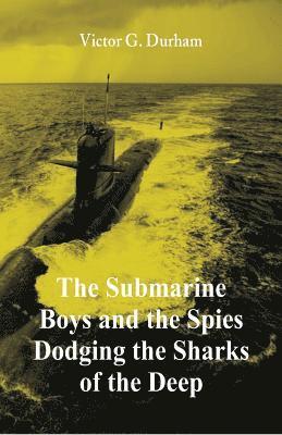 bokomslag Submarine Boys and the Spies Dodging the Sharks of the Deep