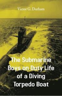 bokomslag The Submarine Boys on Duty Life of a Diving Torpedo Boat