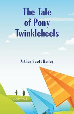 Arthur Scott Bailey - Tale of Pony Twinkleheels, Häftad