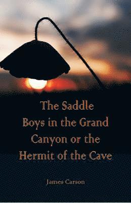 bokomslag The Saddle Boys in the Grand Canyon or The Hermit of the Cave