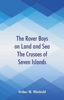 bokomslag Rover Boys on Land and Sea The Crusoes of Seven Islands