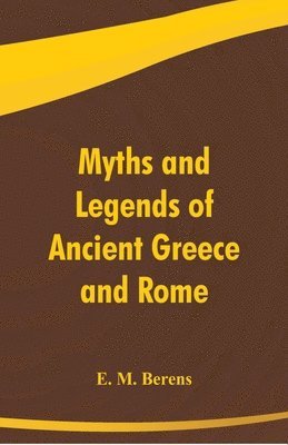 E M Berens, E. M. Berens - Myths and Legends of Ancient Greece and Rome, Häftad
