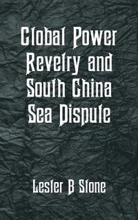 bokomslag Global Power Revelry and South China Sea Dispute