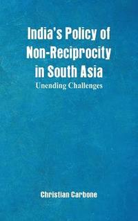 bokomslag India's Policy of Non-Reciprocity in South Asia