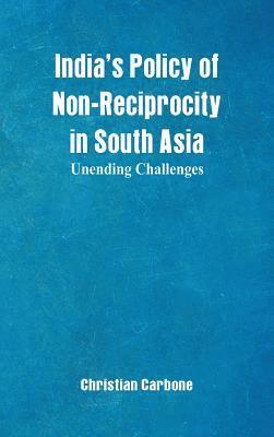 India's Policy of Non-Reciprocity in South Asia 1