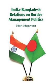 bokomslag India-Bangladesh Relations on Border Management Politics