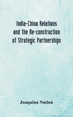 bokomslag India-China Relations and the Re-construction of Strategic Partnerships