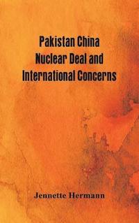 bokomslag Pakistan China Nuclear Deal and International Concerns