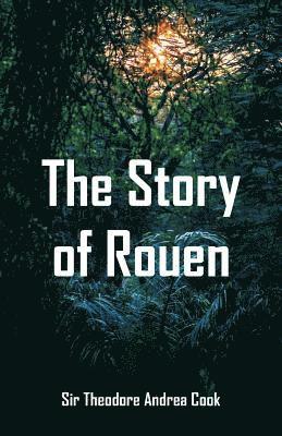 Theodore Andrea Cook - Story of Rouen, Häftad
