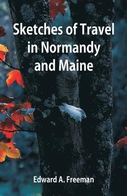 bokomslag Sketches of Travel in Normandy and Maine