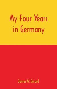 bokomslag My Four Years in Germany