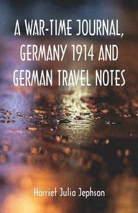 bokomslag A War-time Journal, Germany 1914 and German Travel Notes