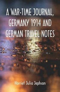 bokomslag War-time Journal, Germany 1914 and German Travel Notes