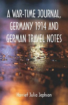 bokomslag War-time Journal, Germany 1914 and German Travel Notes